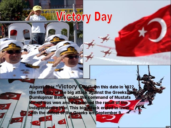 August 30 is "Victory Day". On this date in 1922, the fifth day of