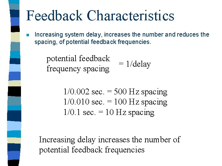 Feedback Characteristics n Increasing system delay, increases the number and reduces the spacing, of