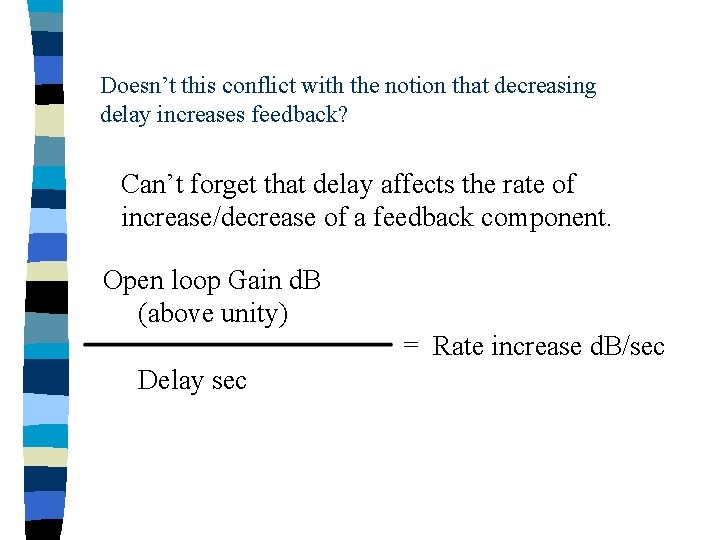 Doesn’t this conflict with the notion that decreasing delay increases feedback? Can’t forget that