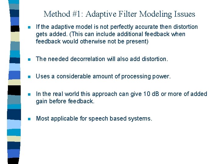 Method #1: Adaptive Filter Modeling Issues n If the adaptive model is not perfectly