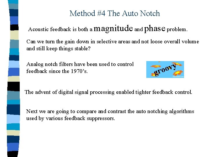 Method #4 The Auto Notch Acoustic feedback is both a magnitude and phase problem.