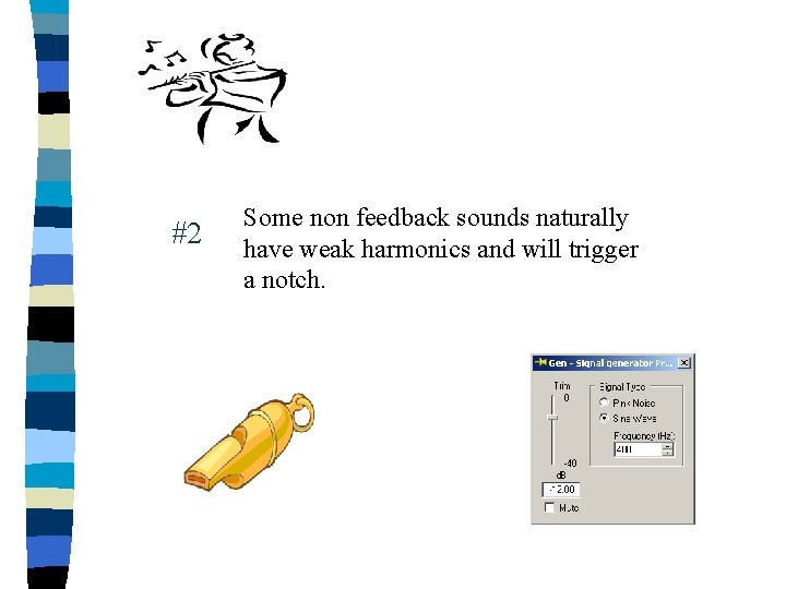 #2 Some non feedback sounds naturally have weak harmonics and will trigger a notch.
