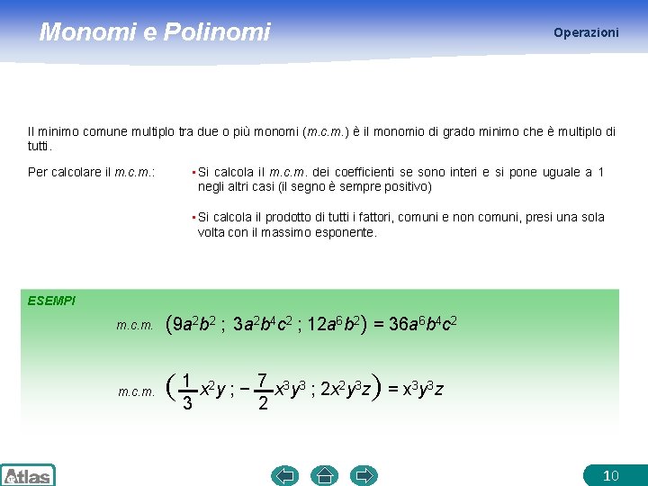 Monomi e Polinomi Operazioni Il minimo comune multiplo tra due o più monomi (m.