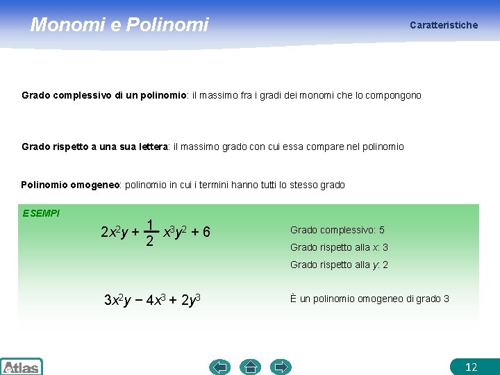 Monomi e Polinomi Caratteristiche Grado complessivo di un polinomio: il massimo fra i gradi