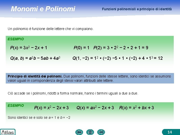 Monomi e Polinomi Funzioni polinomiali e principio di identità Un polinomio è funzione delle