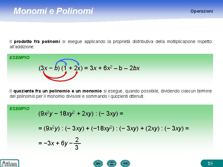 Monomi e Polinomi Operazioni Il prodotto fra polinomi si esegue applicando la proprietà distributiva