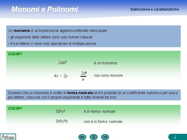 Monomi e Polinomi Definizione e caratteristiche Un monomio è un’espressione algebrica letterale nella quale: