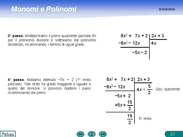 Monomi e Polinomi 3° passo. Moltiplichiamo il primo quoziente parziale 4 x per il