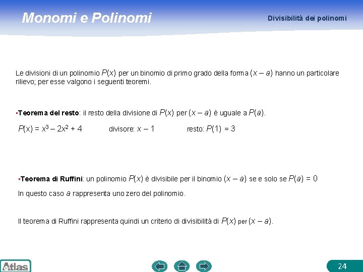 Monomi e Polinomi Divisibilità dei polinomi Le divisioni di un polinomio P(x) per un