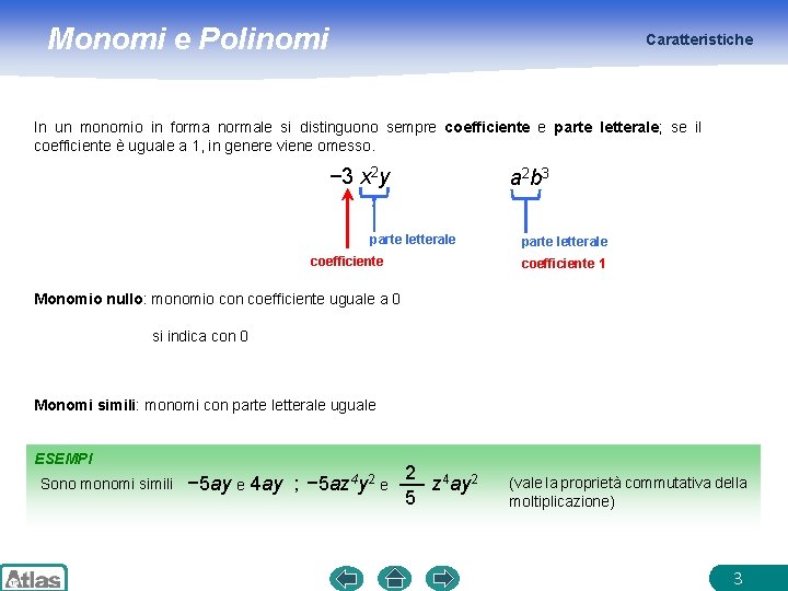 Monomi e Polinomi Caratteristiche In un monomio in forma normale si distinguono sempre coefficiente