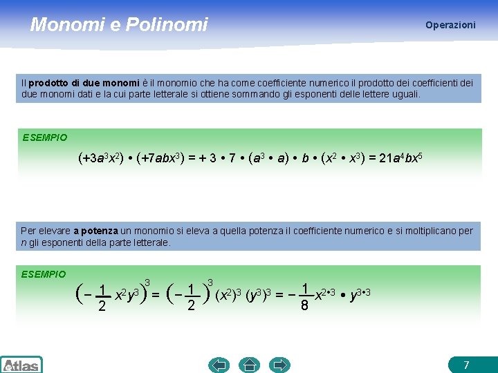 Monomi e Polinomi Operazioni Il prodotto di due monomi è il monomio che ha