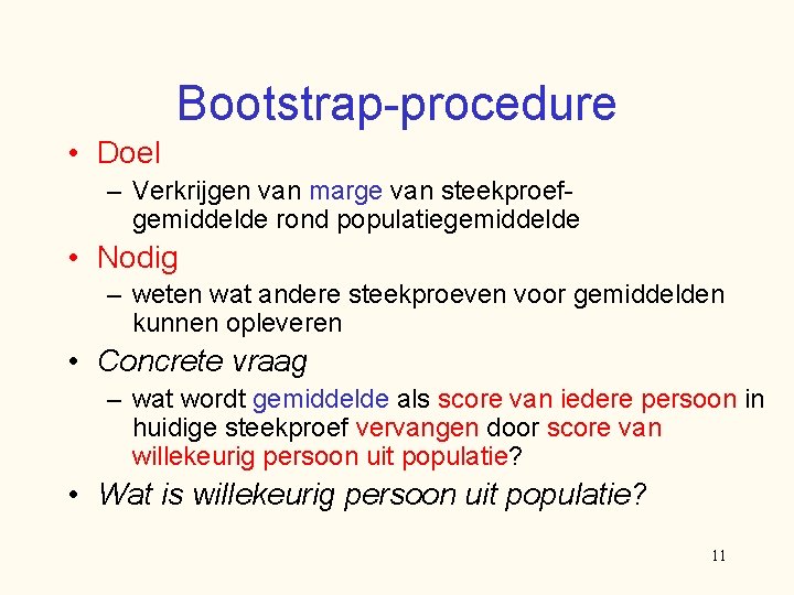 Bootstrap-procedure • Doel – Verkrijgen van marge van steekproefgemiddelde rond populatiegemiddelde • Nodig –
