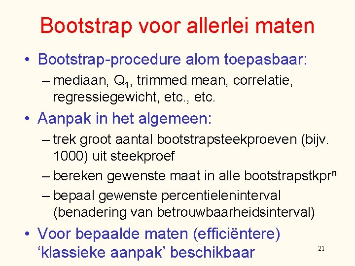 Bootstrap voor allerlei maten • Bootstrap-procedure alom toepasbaar: – mediaan, Q 1, trimmed mean,