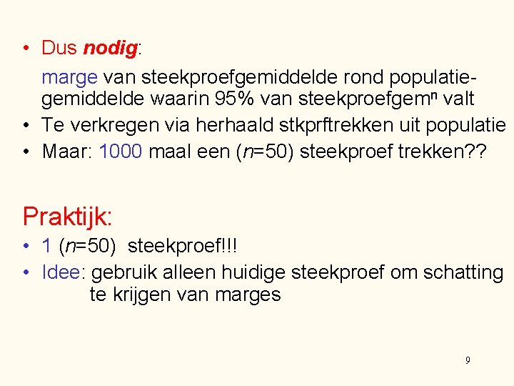 • Dus nodig: marge van steekproefgemiddelde rond populatiegemiddelde waarin 95% van steekproefgemn valt