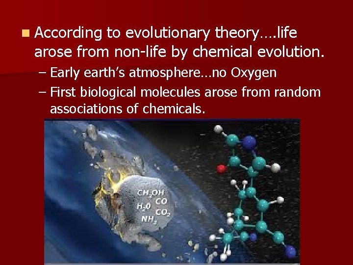 n According to evolutionary theory…. life arose from non-life by chemical evolution. – Early