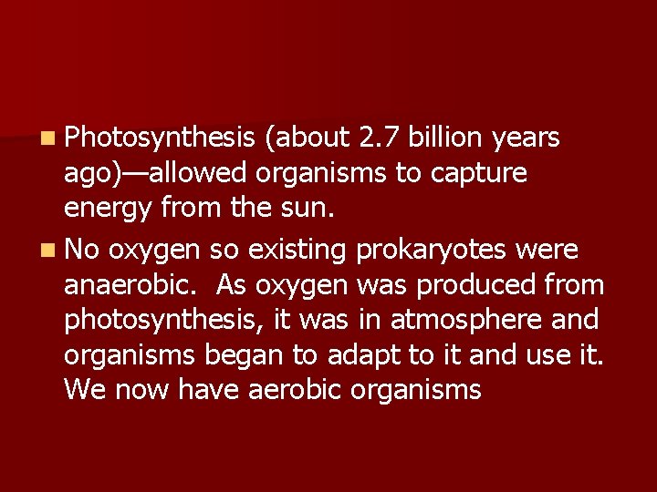 n Photosynthesis (about 2. 7 billion years ago)—allowed organisms to capture energy from the