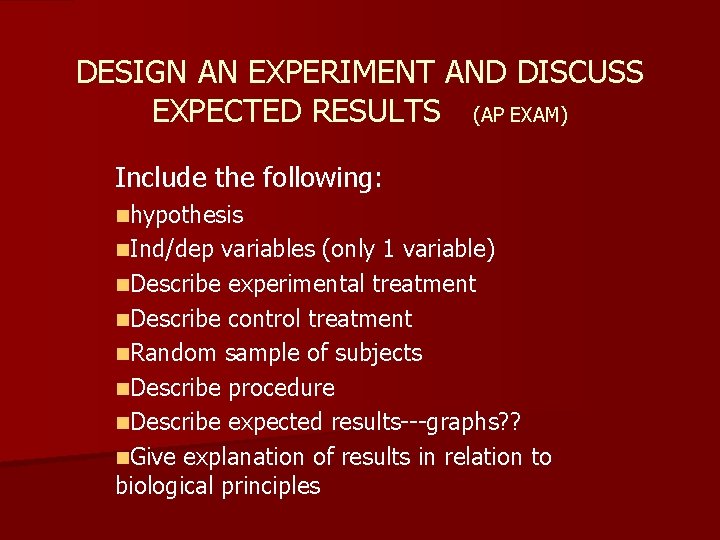 DESIGN AN EXPERIMENT AND DISCUSS EXPECTED RESULTS (AP EXAM) Include the following: nhypothesis n.