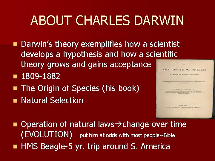 ABOUT CHARLES DARWIN Darwin’s theory exemplifies how a scientist develops a hypothesis and how