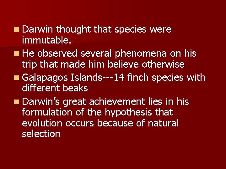 n Darwin thought that species were immutable. n He observed several phenomena on his