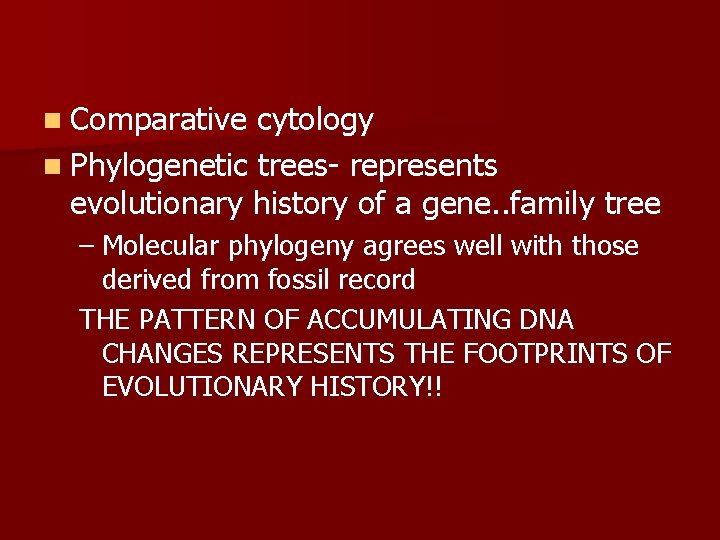 n Comparative cytology n Phylogenetic trees- represents evolutionary history of a gene. . family