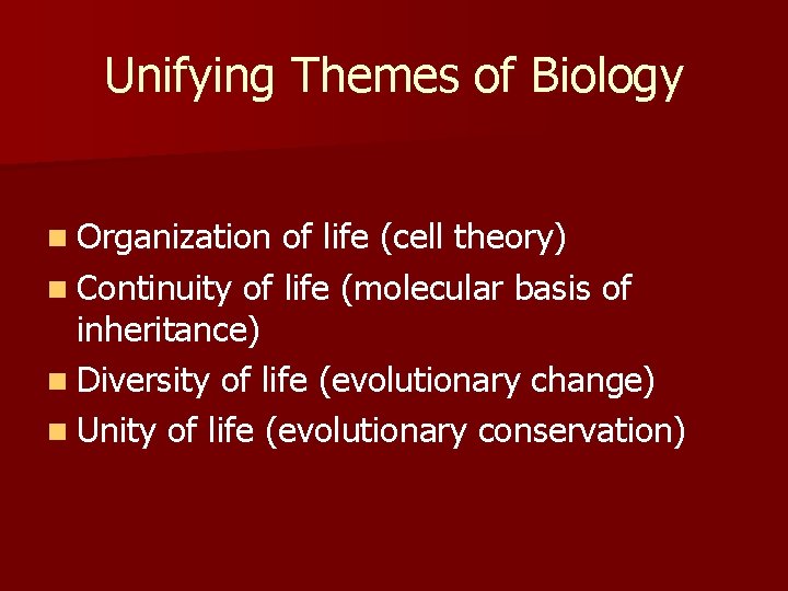 Unifying Themes of Biology n Organization of life (cell theory) n Continuity of life