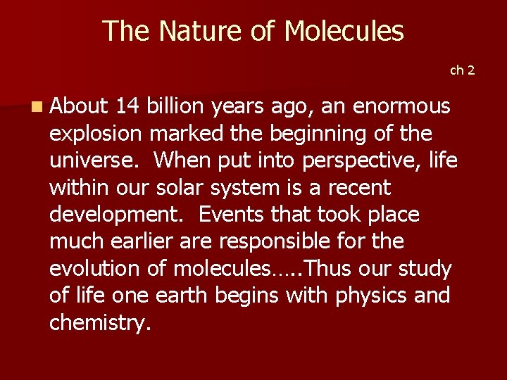The Nature of Molecules ch 2 n About 14 billion years ago, an enormous