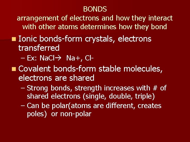 BONDS arrangement of electrons and how they interact with other atoms determines how they