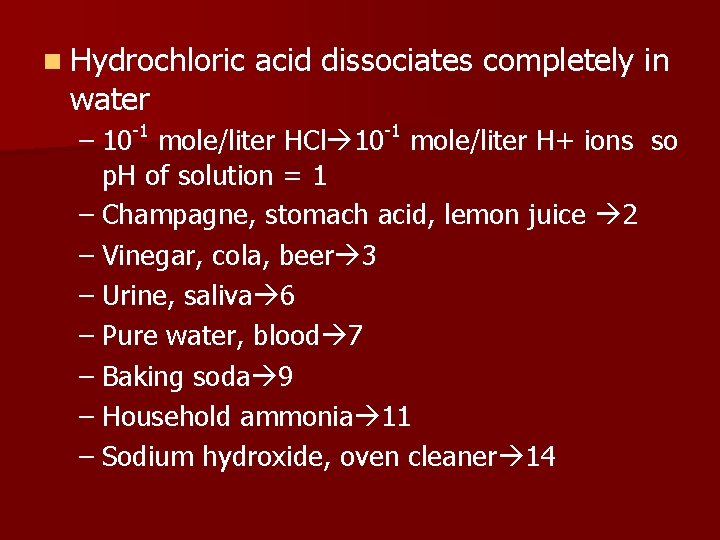 n Hydrochloric water acid dissociates completely in – 10 -1 mole/liter HCl 10 -1