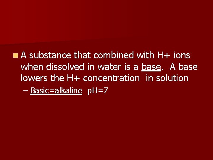 n. A substance that combined with H+ ions when dissolved in water is a