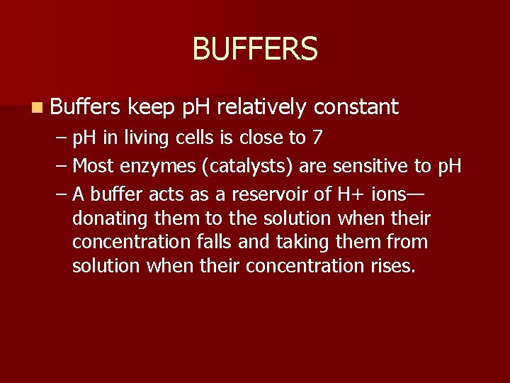 BUFFERS n Buffers keep p. H relatively constant – p. H in living cells
