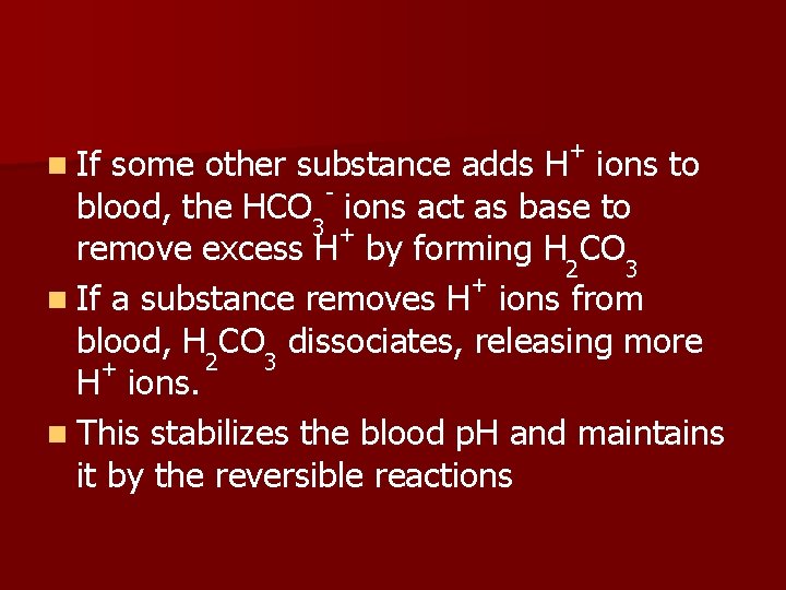 n If + some other substance adds H ions to blood, the HCO 3