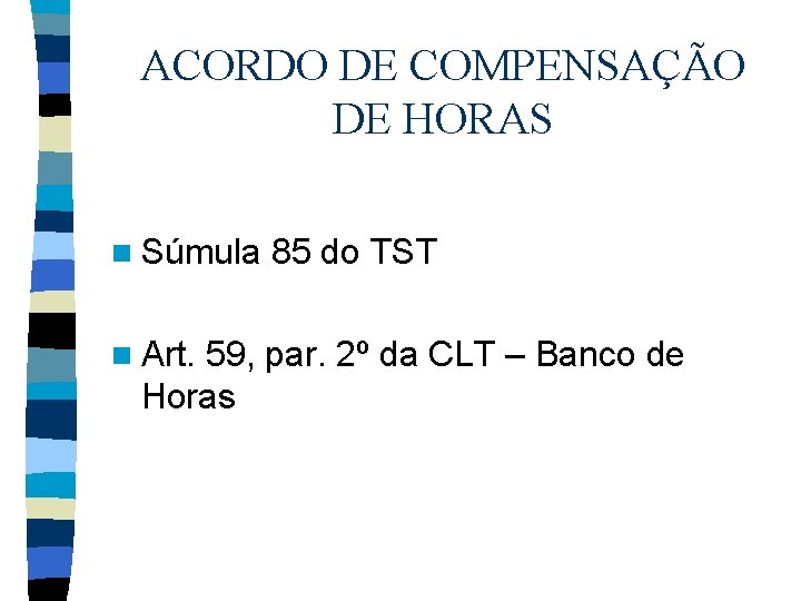 ACORDO DE COMPENSAÇÃO DE HORAS n Súmula n Art. 85 do TST 59, par.