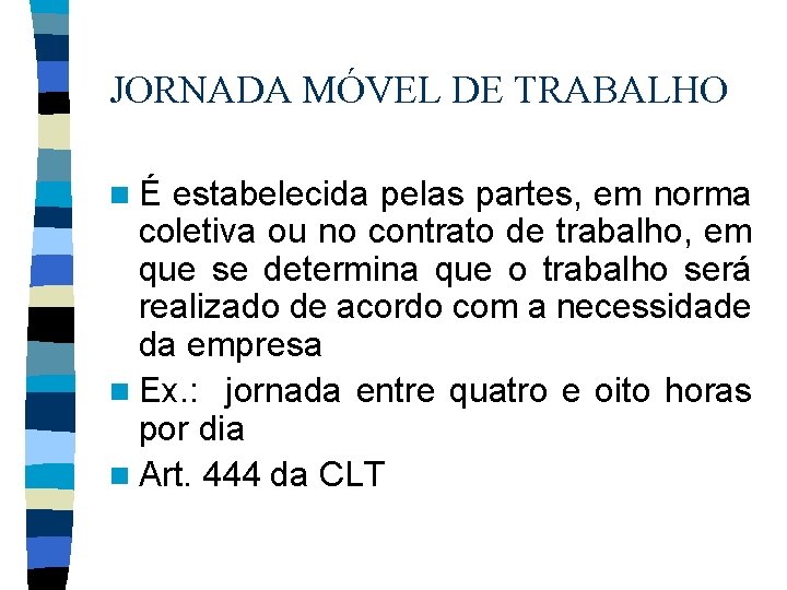 JORNADA MÓVEL DE TRABALHO nÉ estabelecida pelas partes, em norma coletiva ou no contrato