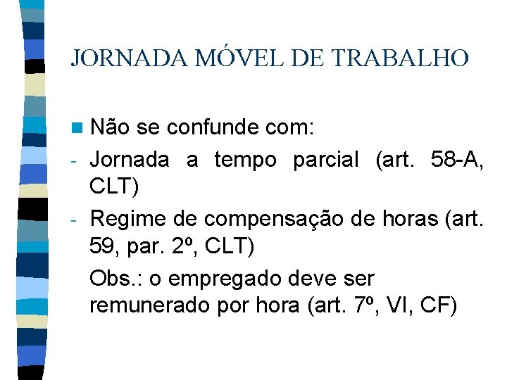 JORNADA MÓVEL DE TRABALHO n Não se confunde com: - Jornada a tempo parcial