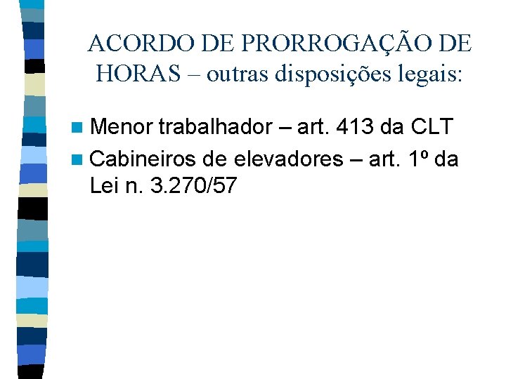 ACORDO DE PRORROGAÇÃO DE HORAS – outras disposições legais: n Menor trabalhador – art.