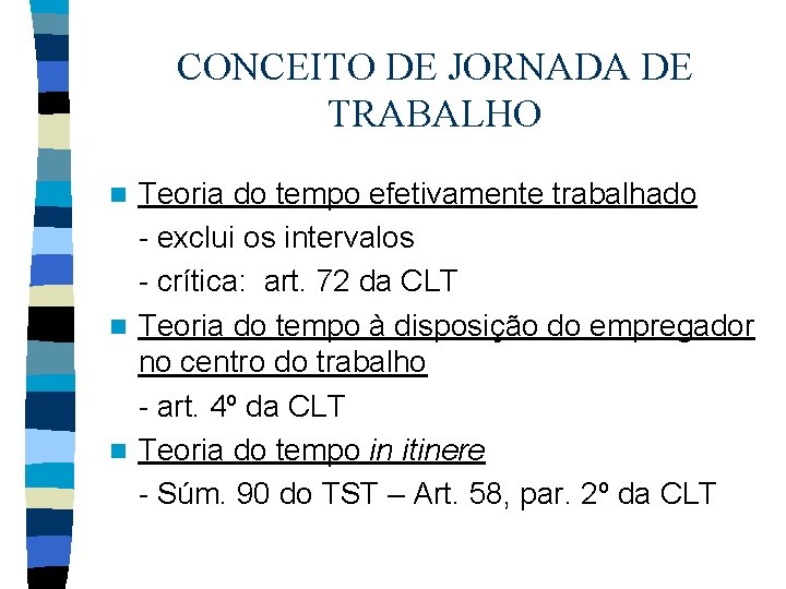 CONCEITO DE JORNADA DE TRABALHO Teoria do tempo efetivamente trabalhado - exclui os intervalos
