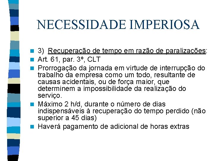 NECESSIDADE IMPERIOSA 3) Recuperação de tempo em razão de paralizações: Art. 61, par. 3º,