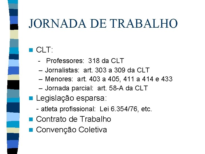 JORNADA DE TRABALHO n CLT: – – – Professores: 318 da CLT Jornalistas: art.