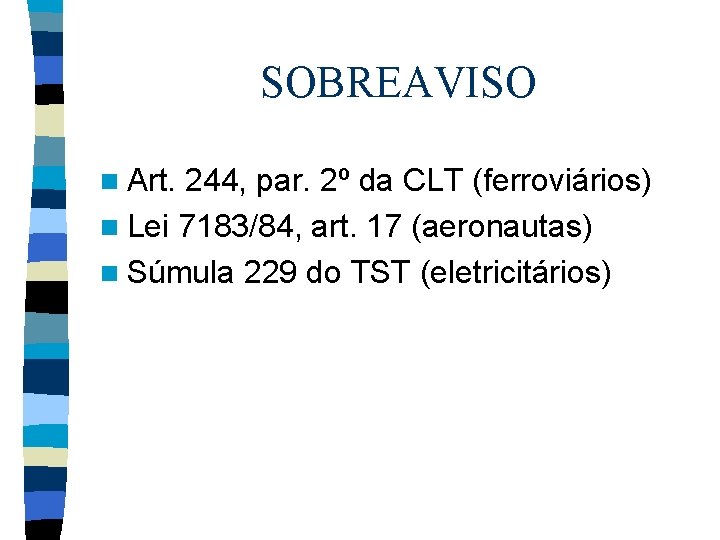 SOBREAVISO n Art. 244, par. 2º da CLT (ferroviários) n Lei 7183/84, art. 17