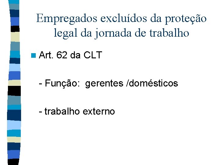 Empregados excluídos da proteção legal da jornada de trabalho n Art. 62 da CLT
