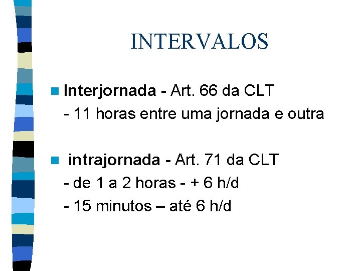 INTERVALOS n Interjornada - Art. 66 da CLT - 11 horas entre uma jornada