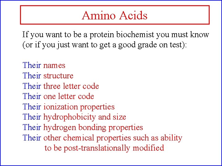 Amino Acids If you want to be a protein biochemist you must know (or