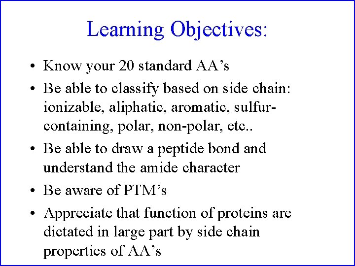 Learning Objectives: • Know your 20 standard AA’s • Be able to classify based
