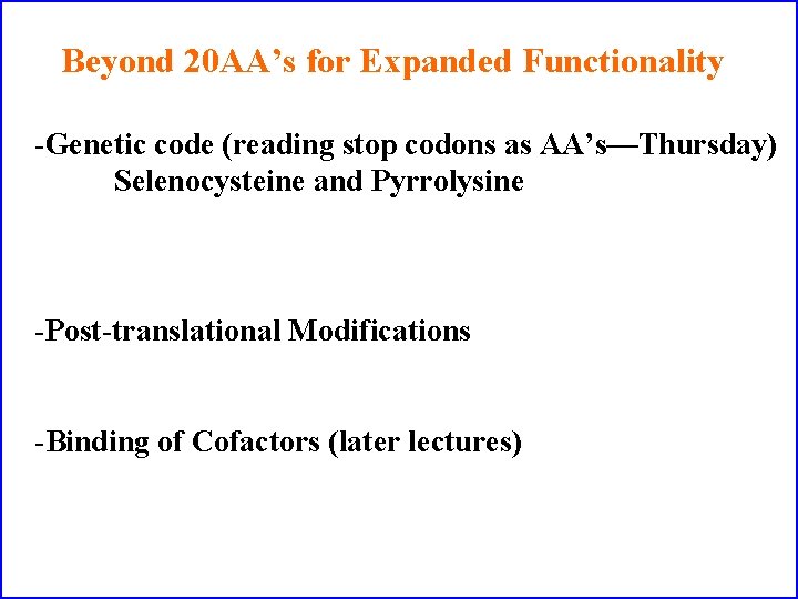 Beyond 20 AA’s for Expanded Functionality -Genetic code (reading stop codons as AA’s—Thursday) Selenocysteine