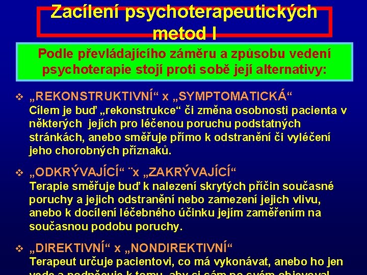 Zacílení psychoterapeutických metod I Podle převládajícího záměru a způsobu vedení psychoterapie stojí proti sobě