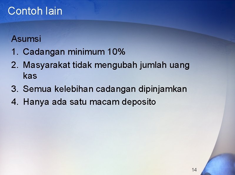 Contoh lain Asumsi 1. Cadangan minimum 10% 2. Masyarakat tidak mengubah jumlah uang kas