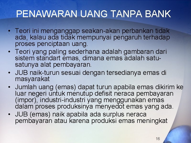 PENAWARAN UANG TANPA BANK • Teori ini menganggap seakan-akan perbankan tidak ada, kalau ada