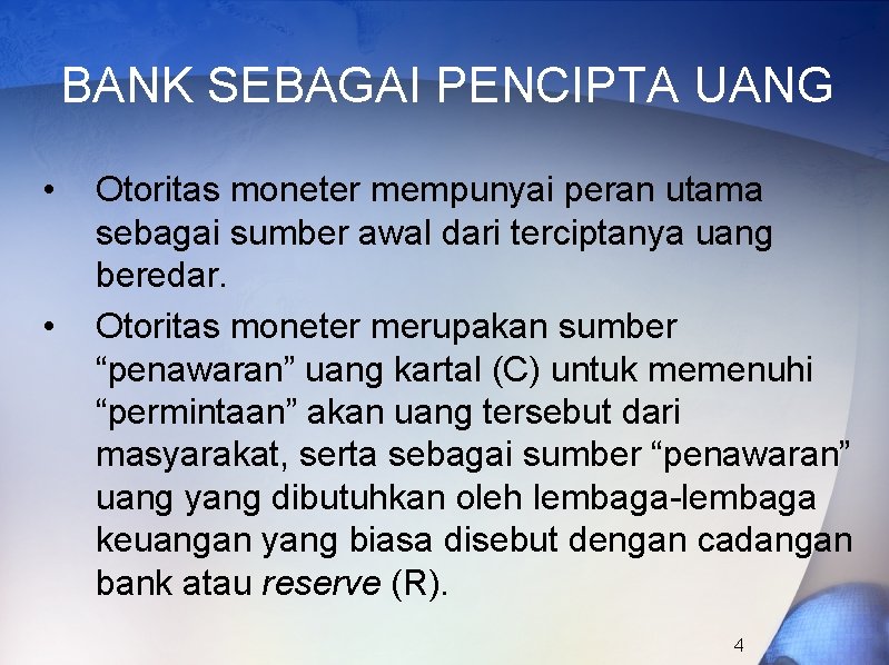 BANK SEBAGAI PENCIPTA UANG • • Otoritas moneter mempunyai peran utama sebagai sumber awal