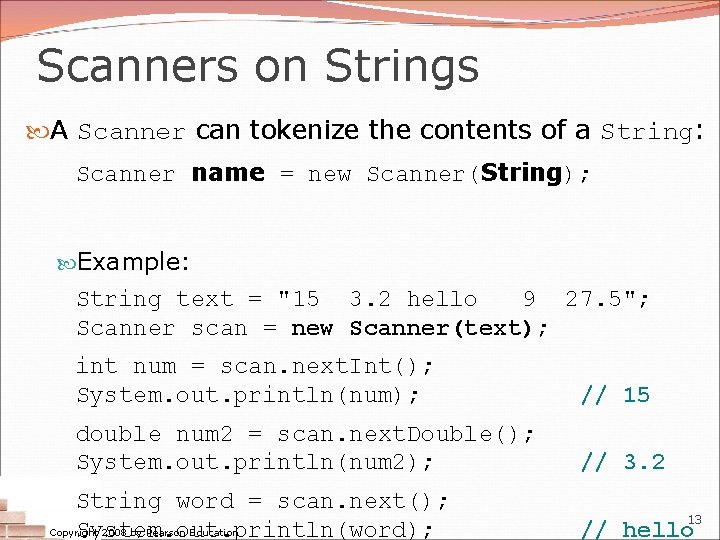 Scanners on Strings A Scanner can tokenize the contents of a String: Scanner name