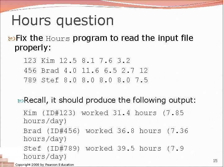 Hours question Fix the Hours program to read the input file properly: 123 Kim